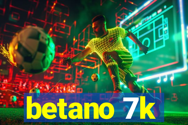 betano 7k